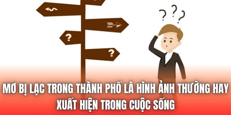 Mơ bị lạc trong thành phố là hình ảnh thường hay xuất hiện trong cuộc sống