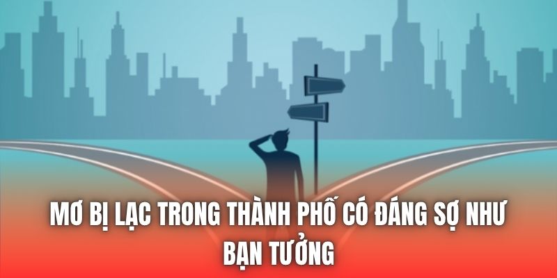 Mơ Bị Lạc Trong Thành Phố Có Đáng Sợ Như Bạn Tưởng