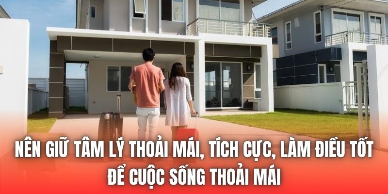 Nên giữ tâm lý thoải mái, tích cực, làm điều tốt để cuộc sống thoải mái