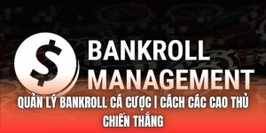 Quản Lý Bankroll Cá Cược | Cách Các Cao Thủ Chiến Thắng