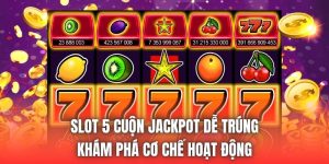Slot 5 Cuộn Jackpot Dễ Trúng - Khám Phá Cơ Chế Hoạt Động